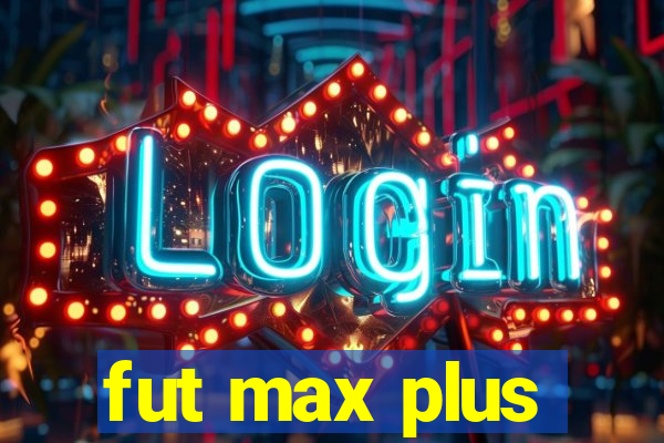 fut max plus